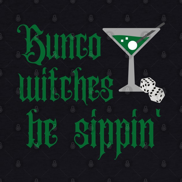 Bunco Witches Be Sippin' Martinis and Dice by MalibuSun